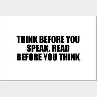 Think before you speak. Read before you think Posters and Art